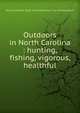 Outdoors in North Carolina : hunting, fishing, vigorous, healthful, North Carolina. Dept. of Conservation and Development 