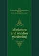 Miniature and window gardening, Allen, Phoebe. [from old catalog],Godfrey, XXX, dr., [from old catalog] joint author 