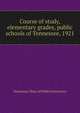 Course of study, elementary grades, public schools of Tennessee, 1921, Tennessee. Dept. of public instruction 