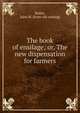 The book of ensilage; or, The new dispensation for farmers, Bailey, John M. [from old catalog] 