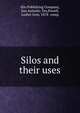 Silos and their uses, Silo Publishing Company, San Antonio, Tex,Powell, Luther Ivon, 1878- comp 