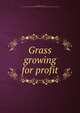 Grass growing for profit, Myers, William Shields, 1866- [from old catalog],YA Pamphlet Collection (Library of Congress) DLC [from old catalog] 