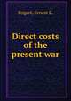 Direct costs of the present war, Bogart, Ernest L. 