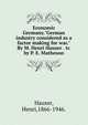 Economic Germany."German industry considered as a factor making for war."By M. Henri Hauser . tr. by P. E. Matheson., Hauser, Henri,1866-1946. 