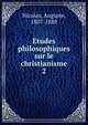 tudes philosophiques sur le christianisme. 2, Nicolas, Auguste, 1807-1888 