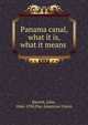 Panama canal, what it is, what it means, Barrett, John, 1866-1938,Pan American Union 