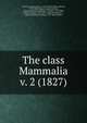 The class Mammalia. v. 2 (1827), Cuvier Georges 