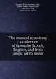 The musical repository : a collection of favourite Scotch, English, and Irish songs, set to music, John Playford 