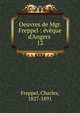 Oeuvres de Mgr. Freppel : ?v?que d'Angers, Freppel, Charles, 1827-1891 