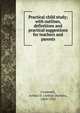 Practical child study; with outlines, definitions and practical suggestions for teachers and parents, Cromwell, Arthur D. (Arthur Dayton), 1869-1935 