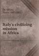 Italy's civilizing mission in Africa., De Vecchi, Paolo,1847-1931. 