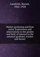 Market gardening and farm notes. Experiences and observations in the garden and field, of interest to the amateur gardener, trucker and farmer, Landreth, Burnet, 1842-1928 