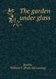 The garden under glass, Rowles, William F. [from old catalog] 