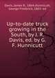 Up-to-date truck growing in the South, by J. R. Davis, ed. by G. F. Hunnicutt, Davis, James R., 1864-,Hunnicutt, George Frederick, 1863- ed 