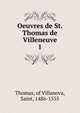 Oeuvres de St. Thomas de Villeneuve. 1, Thomas, of Villanova, Saint, 1486-1555 
