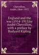 England and the war (1914-1915)by Andr? Chevrillon, with a preface by Rudyard Kipling., Chevrillon, Andr?,1864-1957. 
