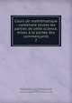 Cours de math?matique : contenant toutes les parties de cette science, mises ? la port?e des commen?ants, Wolff, Christian, Freiherr von, 1679-1754,Pernety, Antoine-Joseph, 1716-1801,Br?zillac, Jean-Fran?ois de, 1710-1780,Adams, John, 1735-1826, former owner. BRL,Boston Public Library (John Adams Library) BRL 