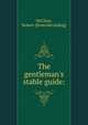 The gentleman's stable guide:, McClure, Robert. [from old catalog] 