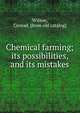 Chemical farming; its possibilities, and its mistakes, Wilson, Conrad. [from old catalog] 