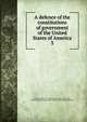 A defence of the constitutions of government of the United States of America. 3, Adams, John, 1735-1826,Adams, John, 1735-1826, former owner,Boston Public Library (John Adams Library) 