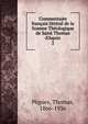 Commentaire fran?ais litt?ral de la Somme Th?ologique de Saint Thomas d'Aquin, P?gues, Thomas, 1866-1936 