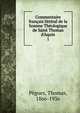 Commentaire fran?ais litt?ral de la Somme Th?ologique de Saint Thomas d'Aquin, P?gues, Thomas, 1866-1936 