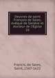 Oeuvres de saint Fran?ois de Sales, ?v?que de Gen?ve et docteur de l'?glise, Francis, de Sales, Saint, 1567-1622 