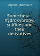 Some beta - hydroxypropyl sulfides and their derivatives, Thomas K. Todsen 