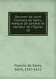 Oeuvres de saint Fran?ois de Sales, ?v?que de Gen?ve et docteur de l'?glise, Francis, de Sales, Saint, 1567-1622 