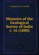 Memoirs of the Geological Survey of India. v. 16 (1880), Geological Survey of India 