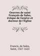 Oeuvres de saint Fran?ois de Sales, ?v?que de Gen?ve et docteur de l'?glise, Francis, de Sales, Saint, 1567-1622 