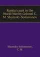 Russia's part in the World War,by Colonel C. M. Shumsky-Solomonov., Shumsky-Solomonov, C. M. 