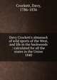 Davy Crockett`s almanack of wild sports of the West, and life in the backwoods : calculated for all the states in the Union. 1840, Crockett, Davy, 1786-1836 