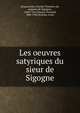 Les oeuvres satyriques du sieur de Sigogne, Beauxoncles, Charles Timol?on de, seigneur de Sigognes, 1560?-1611,Fleuret, Fernand, 1884-1942,Perceau, Louis 