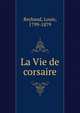 La Vie de corsaire, Reybaud, Louis, 1799-1879 