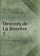 Oeuvres de La Bruyre. 3, La Bruy?re, Jean de, 1645-1696,Servois, Gustave Marie Joseph, 1829- 