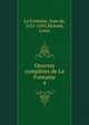 Oeuvres compltes de La Fontaine. 4, La Fontaine, Jean de, 1621-1695,Moland, Louis 