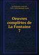 Oeuvres compltes de La Fontaine. 7, La Fontaine, Jean de, 1621-1695,Moland, Louis 