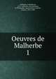 Oeuvres de Malherbe. 1, Malherbe, Fran?ois de, 1555-1628,Tite-Live,S?n?que, le Philosophe. Agamemnon,Lalanne, Ludovic, 1815-1898 