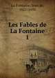 Les Fables de La Fontaine. 1, La Fontaine, Jean de, 1621-1695 