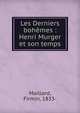 Les Derniers boh?mes : Henri Murger et son temps, Maillard, Firmin, 1833- 