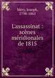 L'assassinat : sc?nes m?ridionales de 1815, Me?ry, Joseph, 1798-1865 