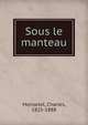 Sous le manteau, Monselet Charles 