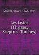 Les fastes (Thyrses, Sceptres, Torches), Merrill, Stuart, 1863-1915 