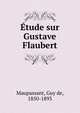 Etude sur Gustave Flaubert, Ги де Мопассан 