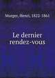 Le dernier rendez-vous, Murger Henri 