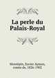 La perle du Palais-Royal, Mont?pin, Xavier Aymon, comte de, 1826-1902 
