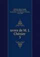 uvres de M. J. Chnier . 5, Ch?nier, Marie-Joseph, 1764-1811,Robert, D. Ch., ed,Arnault, A.-V. (Antoine-Vincent), 1766-1834 