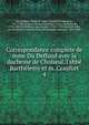 Correspondance compl?te de mme Du Deffand avec la duchesse de Choiseul, l'abb? Barth?lemy et m. Craufurt, Du Deffand, Marie de Vichy Chamrond, marquise, 1697-1780,Choiseul, Louise Honorine Crozat, duchesse de, 1734-1801,Barth?lemy, Jean Jacques, 1716-1795,Craufurd, John, m. 1814,Sainte-Aulaire, Louis de Beaupoil, comte de, 1810-1896 