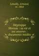 H?g?sippe Moreau : sa vie et ses oeuvres : documents in?dits, Lebailly, Armand, m. 1864 